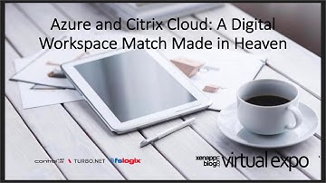 Virtual Expo: Microsoft Azure and Citrix Cloud: A Digital Workspace Match Made in Heaven…