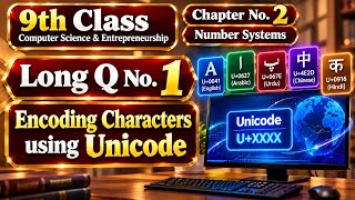 Unicode Character Encoding Explained | 9th Class Computer Science | Chapter 2 Q1