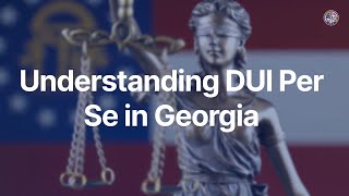 Understanding DUI Per Se in Georgia