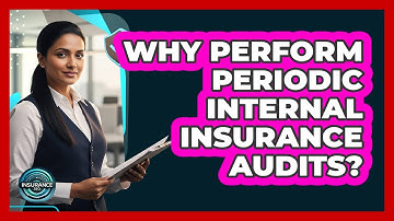 Why Perform Periodic Internal Insurance Audits?
