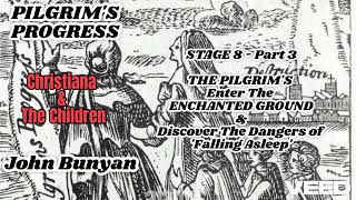 PILGRIMS PROGRESS 2nd-STAGE 8-Part 3-PILGRIMS Enter ENCHANTED GROUND-Dangerous "WEARINESS" - 12.6.25