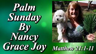 Lent Day #35- Palm Sunday -Triumphal entry into Jerusalem w/ Nancy Grace Joy Matthew 21:1-11 Hosanna