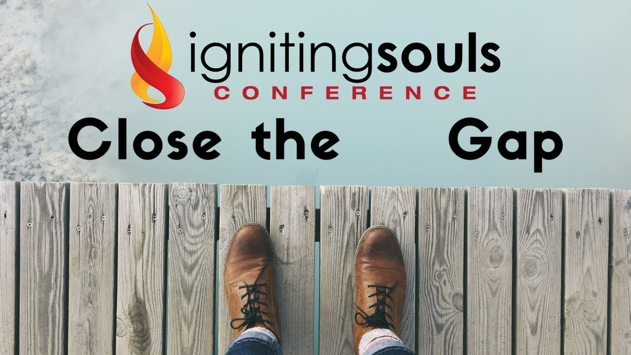Igniting Souls Conference 2018—Close the Gap