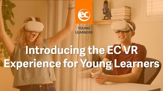 Introducing the EC VR Experience for Young Learners