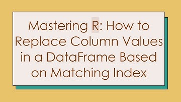 Mastering R: How to Replace Column Values in a DataFrame Based on Matching Index