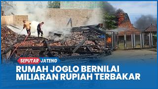 BREAKING NEWS : Rumah Joglo Bernilai Miliaran Rupiah di Pringtulis Jepara Ludes Terbakar