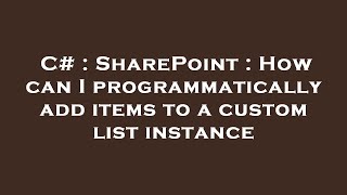 C# : SharePoint : How can I programmatically add items to a custom list instance