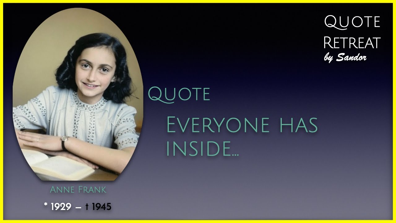 029 Quote by Anne Frank   Everyone has inside