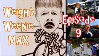 Weight Weenie MAX  Ep.9