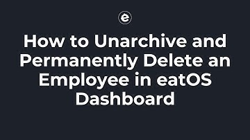 How to Unarchive and Permanently Delete an Employee in eatOS Dashboard
