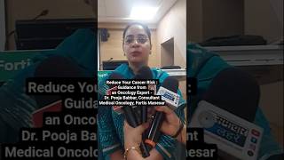 Expert Advice on Reducing Cancer Risk- Dr. Pooja Babbar, Cons. Medical Onco, Fortis Manesar l #short