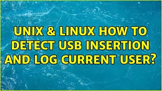 Unix & Linux: How to detect USB insertion and log current user?