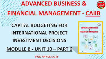 MODULE B UNIT 10 PART 6 I ADVANCED BUSINESS AND FINANCIAL MANAGEMENT I TWO HANDS CAIIB I CAIIB ABFM