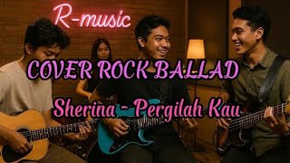 Cover Rock Ballad Sherina - Pergilah Kau