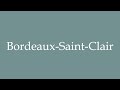 Ref:HaHvJLP5rlk How to pronounce ''bordeaux-saint-clair'' correctly in french