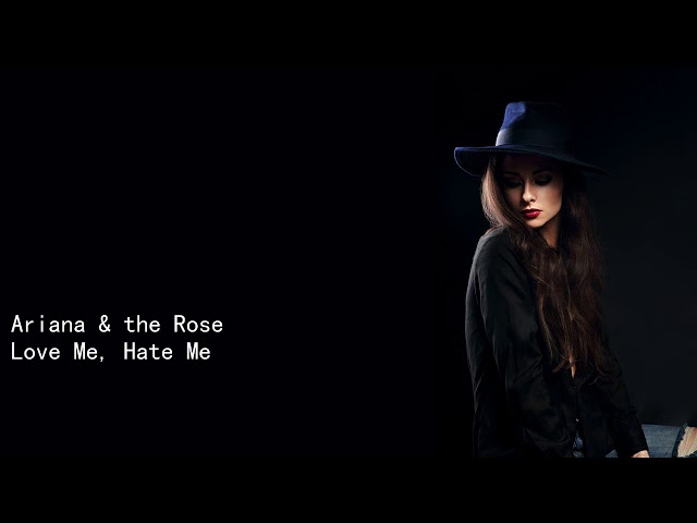 Ariana & The Rose - Love Me Hate Me