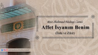 Affet İsyanım Benim Zikir Eşliğinde İlahi Aziz Mahmud Hüdayi Camii
