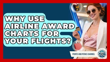 Why Use Airline Award Charts For Your Flights? - Points and Perks Channel