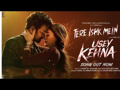 Usey Kehna (Song): Dhanush, Kriti | Tere Ishk Mein | AR Rahman, Nitesh, Jonita | Aanand LR,Bhushan K