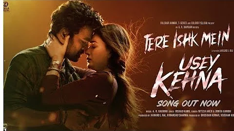 Usey Kehna (Song): Dhanush, Kriti | Tere Ishk Mein | AR Rahman, Nitesh, Jonita | Aanand LR,Bhushan K
