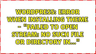 Wordpress: Error when installing theme - "failed to open stream: No such file or directory in..."