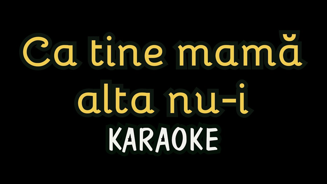 Karaoke • Ca tine mama alta nu-i • Versuri • Negativ