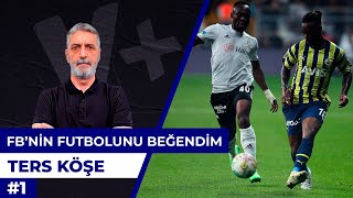 Fenerbahçe’nin özgüvenli futbolunu çok beğendim | Abdülkerim Durmaz | Ters Köşe #1