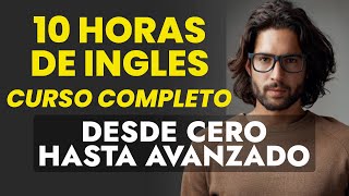 El Más Completo Curso De Inglés Desde Principiantes Hasta Avanzados - 10 Horas Memoriza 1000 Frases