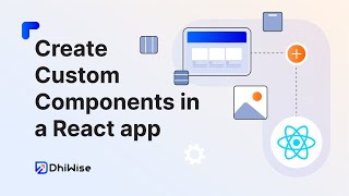 Create Custom Components in React with DhiWise