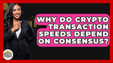 Why Do Crypto Transaction Speeds Depend On Consensus? - CryptoBasics360.com