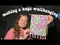 making a huge wallhanging