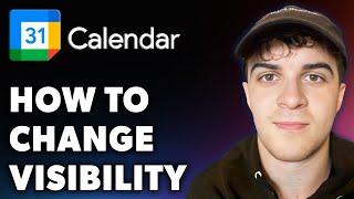 How to Change Google Calendar Visibility (Full 2024 Guide)