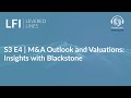 LFI Levered Lines Podcast | S3E4 M&amp;A Outlook and Valuations: Insights with Blackstone