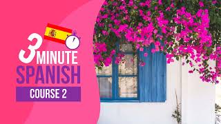 🇪🇸 3 Minute Spanish - Course 2