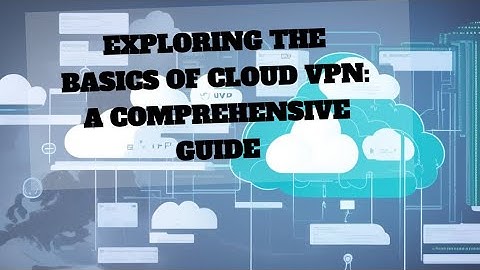 EXPLORING THE BASICS OF CLOUD VPN A COMPREHENSIVE GUIDE #DigitalFortress #browsesafelyonline