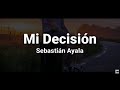 Sebastin ayala  mi decisin letra