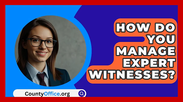 How Do You Manage Expert Witnesses? - CountyOffice.org