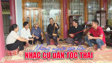 ĐIỆN BIÊN - Những người giữ hồn nhạc cụ dân tộc Thái | Sắc màu văn hóa