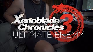 ULTIMATE ENEMY - XENOBLADE CHRONICLES 3 (SUPER BOSS THEME) [Guitar Cover]
