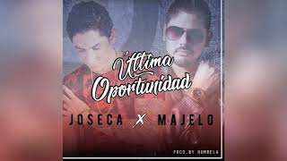 ÚLTIMA OPORTUNIDAD - JOSECA FT. MAJELO (Audio Oficial)