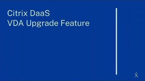 Citrix Features Explained: Citrix VDA Upgrade Service