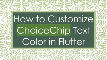How to Customize ChoiceChip Text Color in Flutter