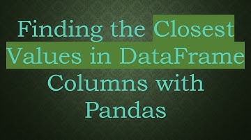 Finding the Closest Values in DataFrame Columns with Pandas