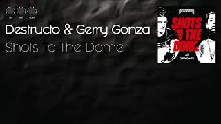 Destructo & Gerry Gonza - Shots To The Dome