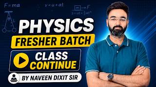 PHYSICS FRESHER BATCH CLASS - 02 BY NAVEEN DIXIT SIR