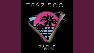 Tropicool (Slightly Twisted Remix)