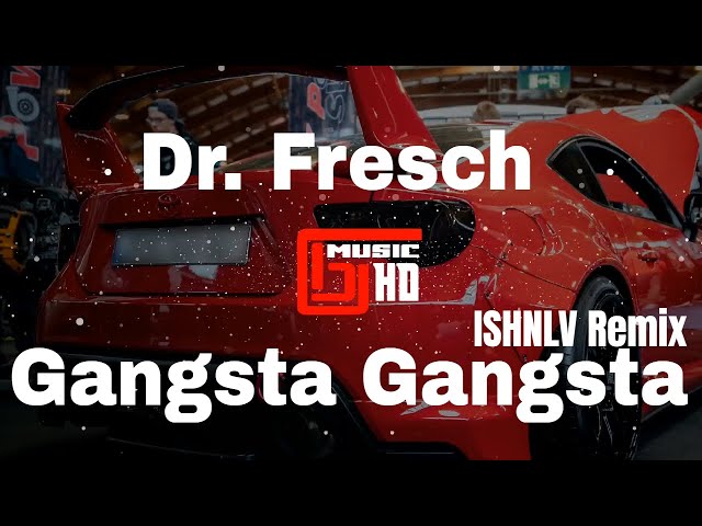 Dr. Fresch - Gangsta Gangsta [ISHNLV Remix] class=