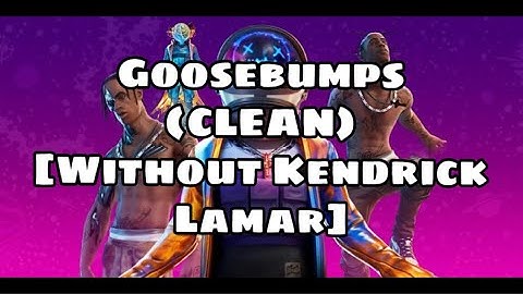 Travis Scott - "Goosebumps" (CLEAN) [Without Kendrick Lamar]