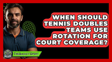 When Should Tennis Doubles Teams Use Rotation For Court Coverage? - The Racket Xpert