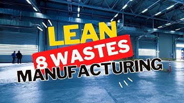 The 8 Wastes for Mastering Lean Manufacturing